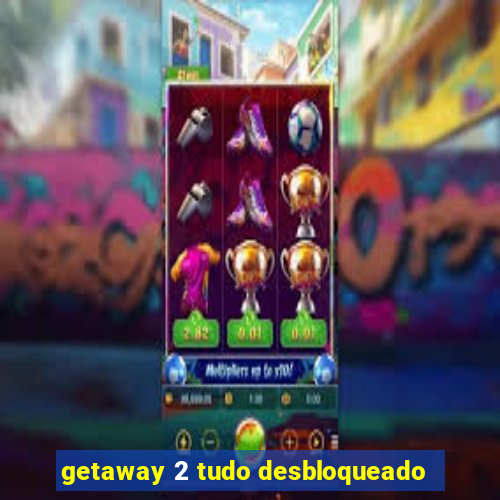 getaway 2 tudo desbloqueado